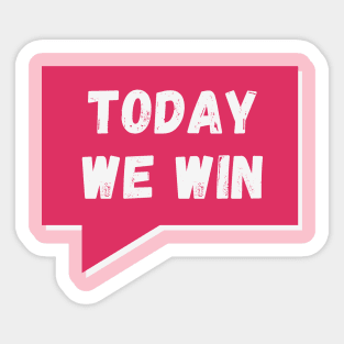 Today we win, today we conquer! Sticker